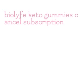 biolyfe keto gummies cancel subscription