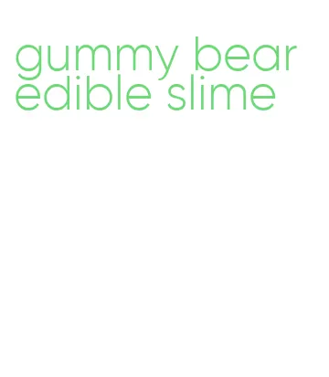 gummy bear edible slime
