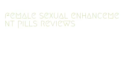 female sexual enhancement pills reviews