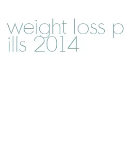 weight loss pills 2014