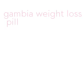 gambia weight loss pill