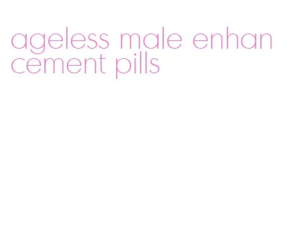 ageless male enhancement pills