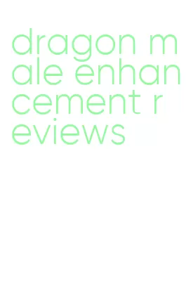 dragon male enhancement reviews