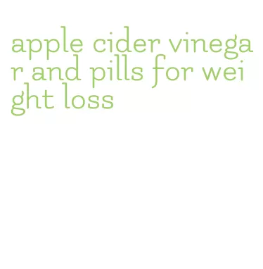 apple cider vinegar and pills for weight loss