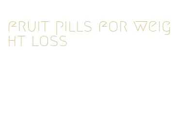 fruit pills for weight loss