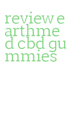 review earthmed cbd gummies
