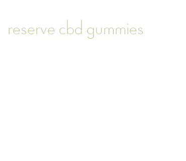reserve cbd gummies