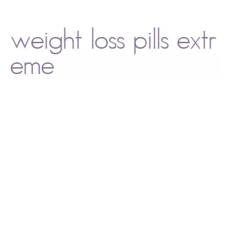 weight loss pills extreme