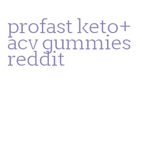 profast keto+acv gummies reddit
