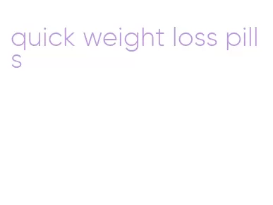 quick weight loss pills