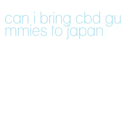 can i bring cbd gummies to japan
