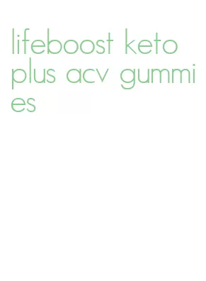 lifeboost keto plus acv gummies