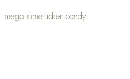 mega slime licker candy
