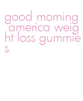 good morning america weight loss gummies