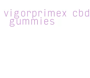 vigorprimex cbd gummies