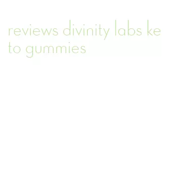 reviews divinity labs keto gummies