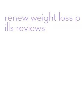 renew weight loss pills reviews