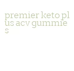 premier keto plus acv gummies