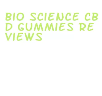 bio science cbd gummies reviews