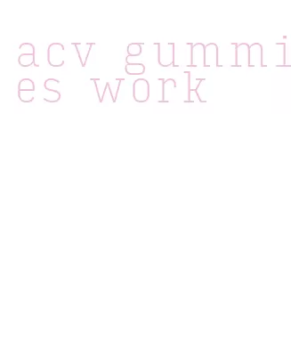 acv gummies work