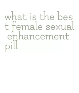 what is the best female sexual enhancement pill