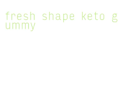 fresh shape keto gummy