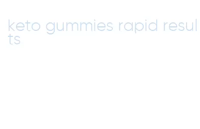 keto gummies rapid results
