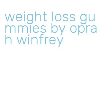 weight loss gummies by oprah winfrey