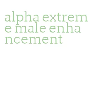 alpha extreme male enhancement