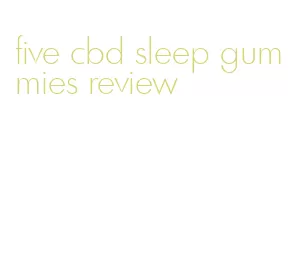 five cbd sleep gummies review