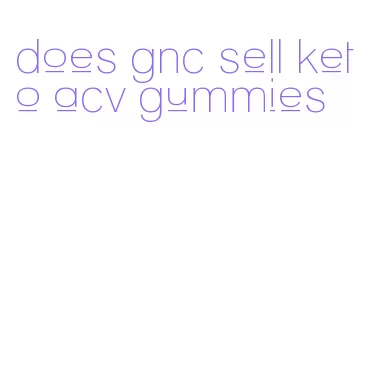 does gnc sell keto acv gummies