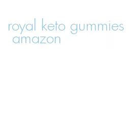 royal keto gummies amazon