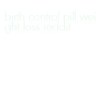 birth control pill weight loss reddit