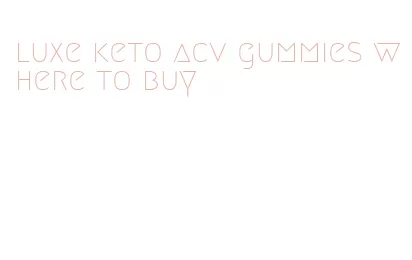luxe keto acv gummies where to buy