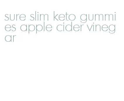 sure slim keto gummies apple cider vinegar