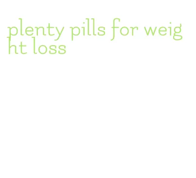 plenty pills for weight loss