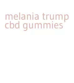 melania trump cbd gummies