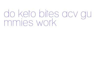 do keto bites acv gummies work