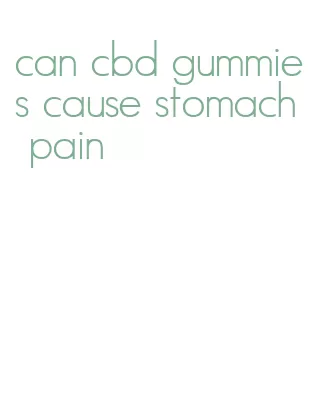 can cbd gummies cause stomach pain
