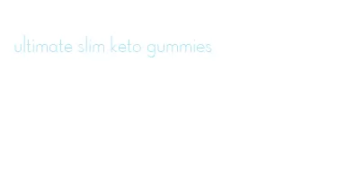 ultimate slim keto gummies
