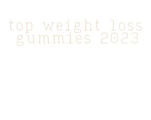 top weight loss gummies 2023
