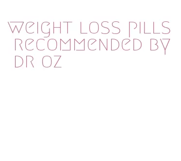 weight loss pills recommended by dr oz