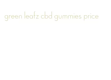 green leafz cbd gummies price