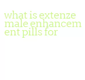 what is extenze male enhancement pills for
