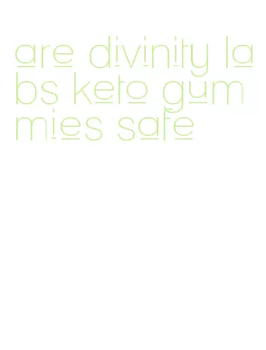 are divinity labs keto gummies safe