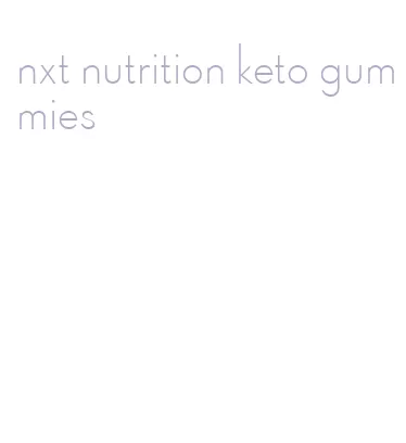 nxt nutrition keto gummies