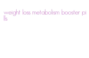weight loss metabolism booster pills