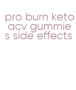 pro burn keto acv gummies side effects