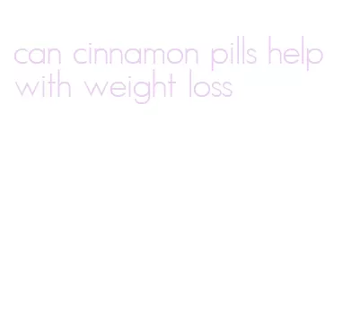 can cinnamon pills help with weight loss