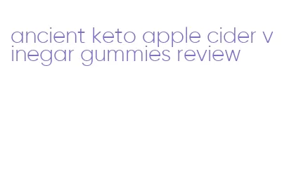 ancient keto apple cider vinegar gummies review